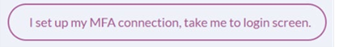 Click the I set up my MFA connection, take me to login screen button.